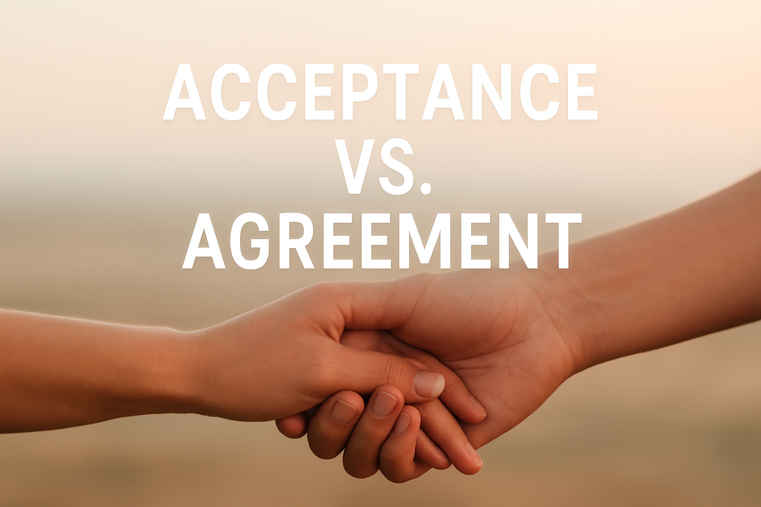 acceptance-versus-agreement-in-relationships-why-the-difference-matters